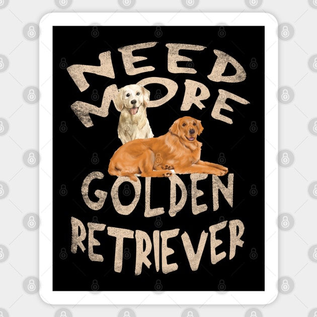 Need More Golden Retriever - Cute and Funny Dog Design Sticker by Family Heritage Gifts